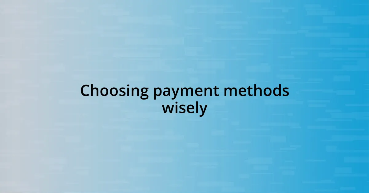 Choosing payment methods wisely