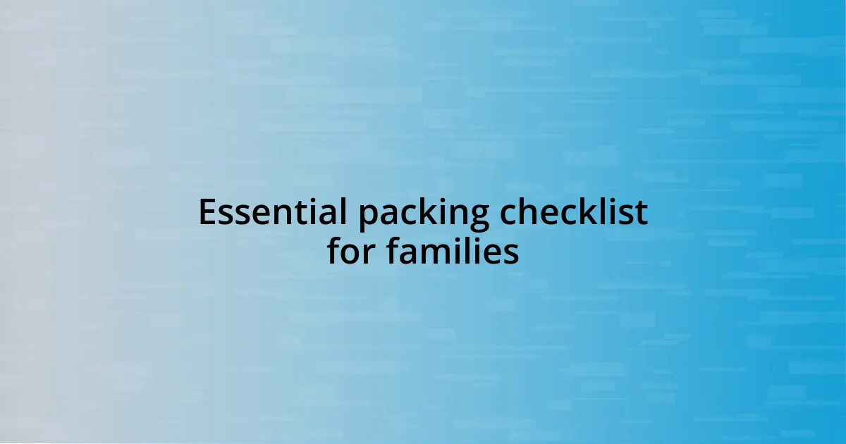 Essential packing checklist for families