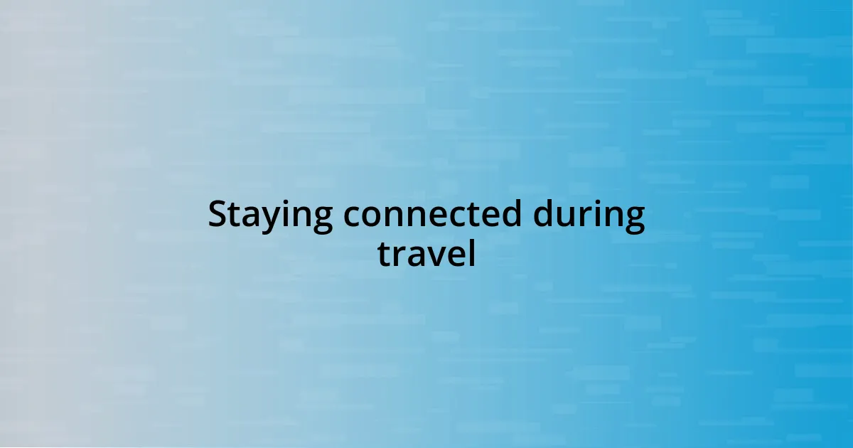 Staying connected during travel