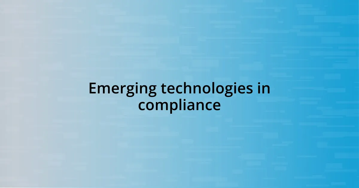 Emerging technologies in compliance