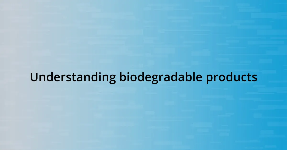 Understanding biodegradable products