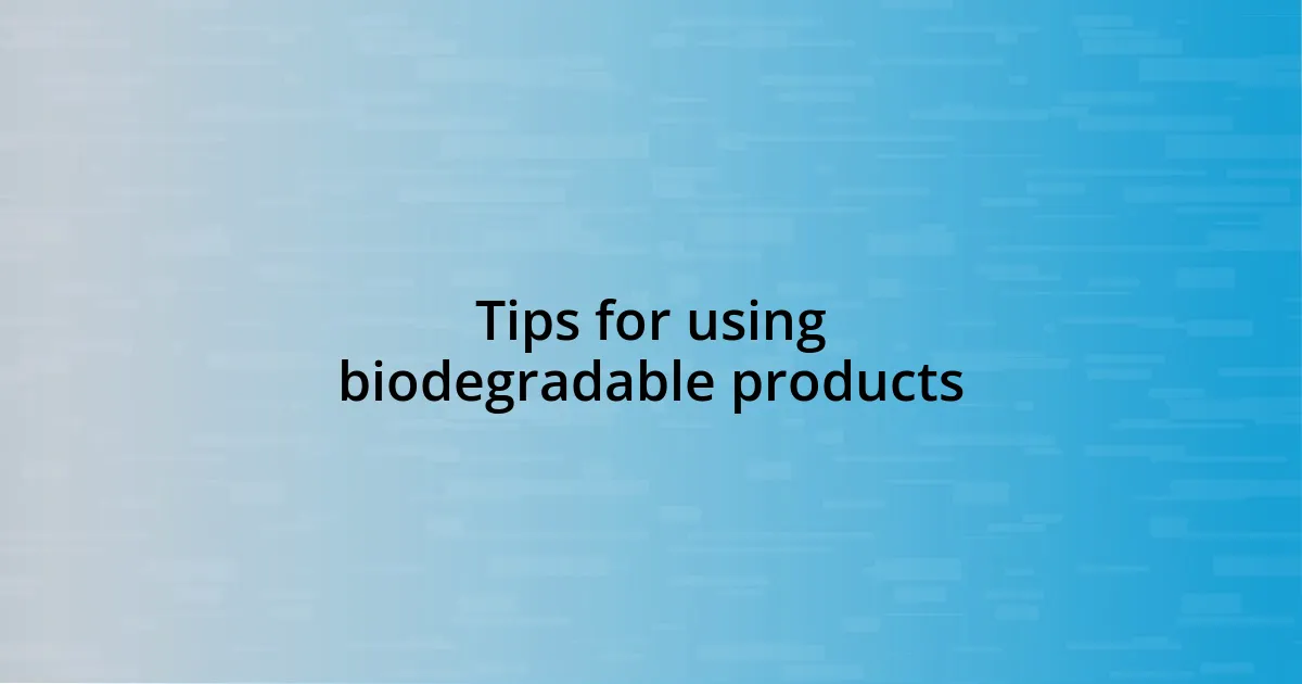 Tips for using biodegradable products