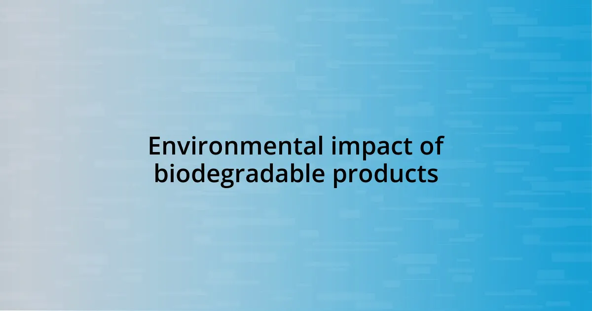 Environmental impact of biodegradable products