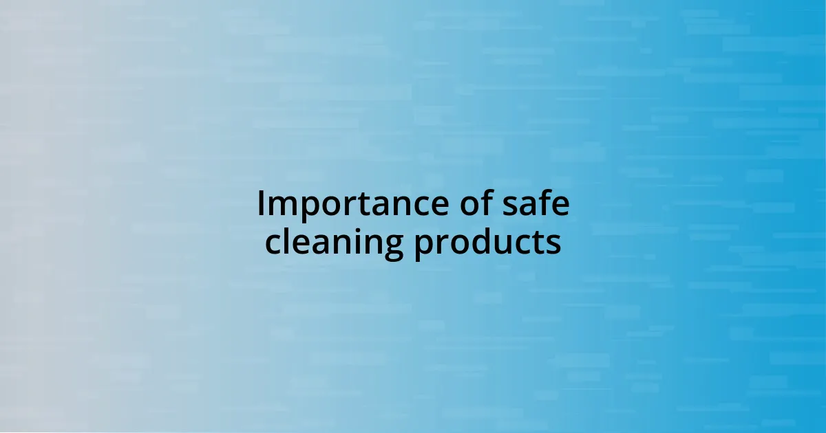 Importance of safe cleaning products