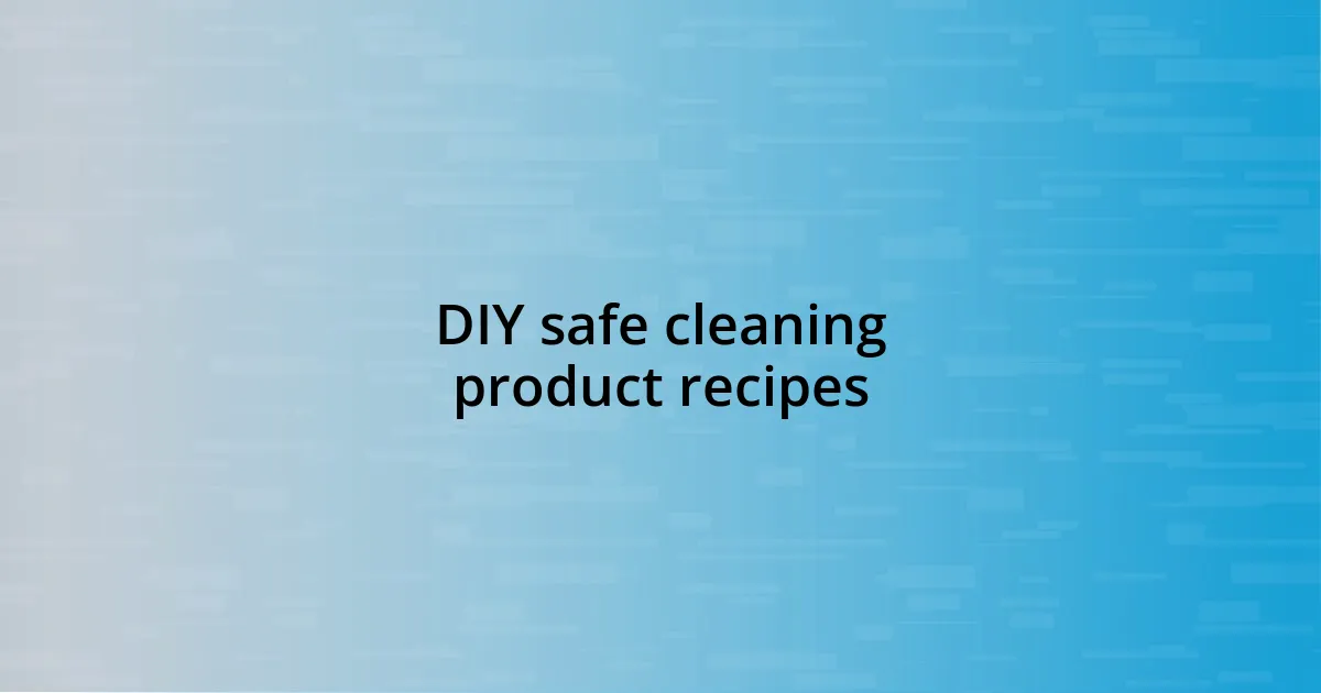 DIY safe cleaning product recipes