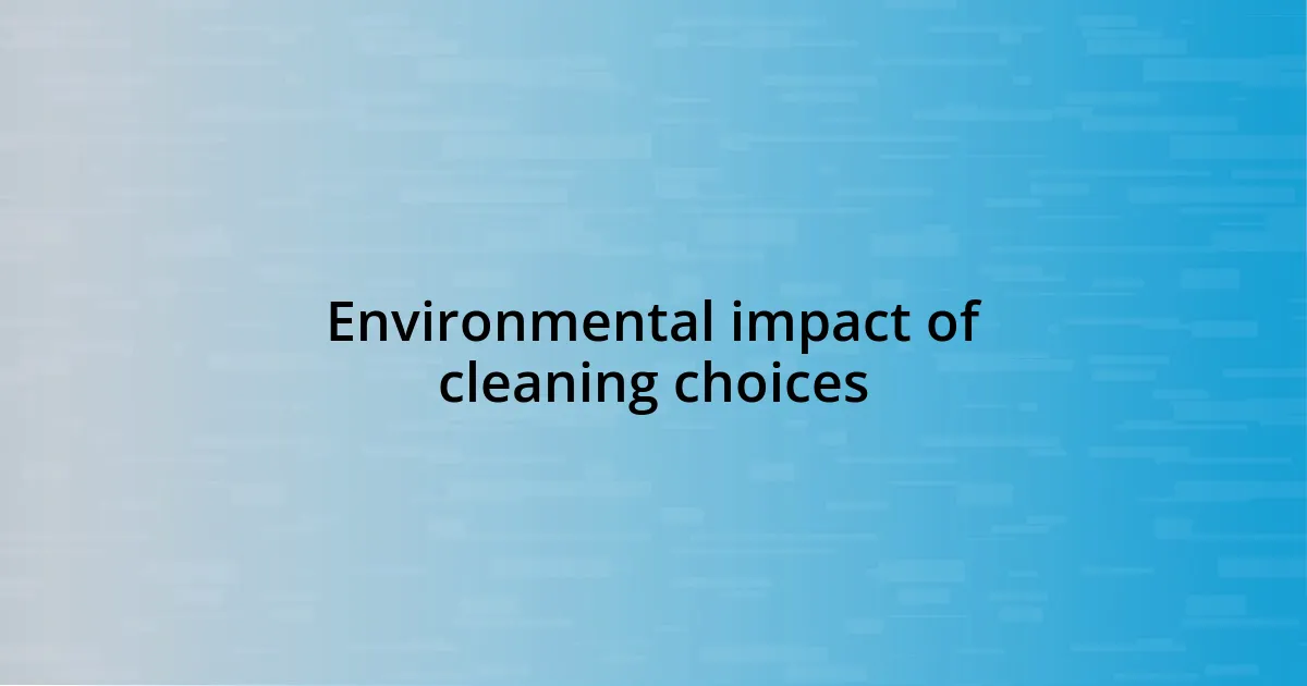 Environmental impact of cleaning choices