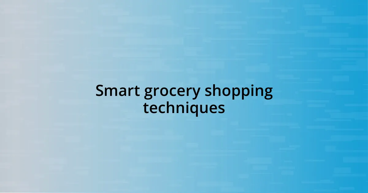 Smart grocery shopping techniques