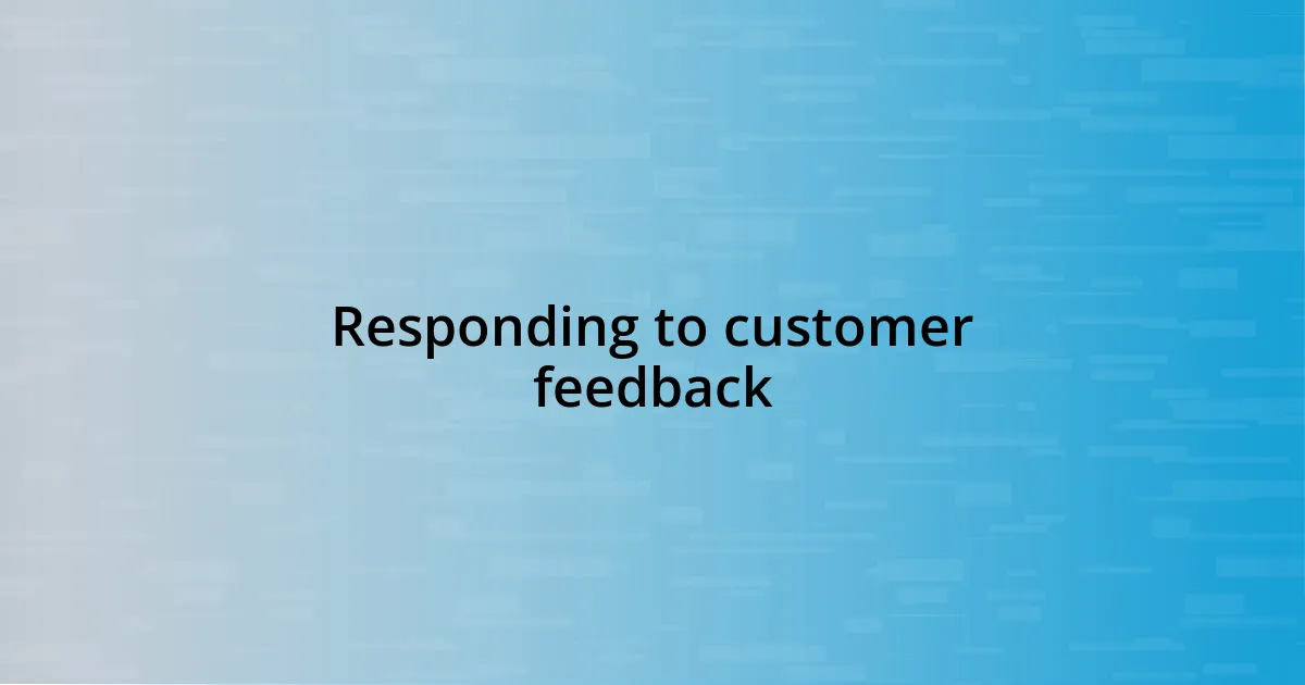 Responding to customer feedback