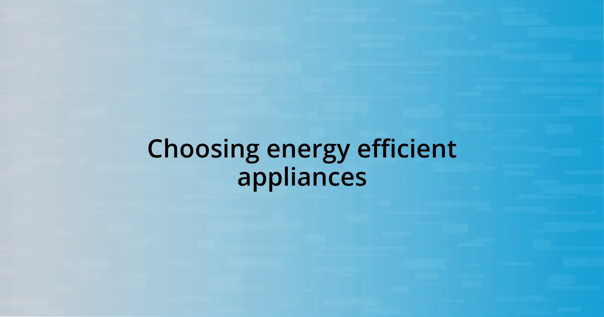 Choosing energy efficient appliances