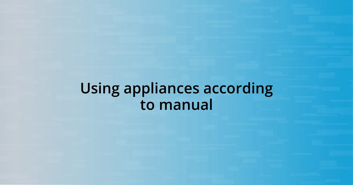 Using appliances according to manual