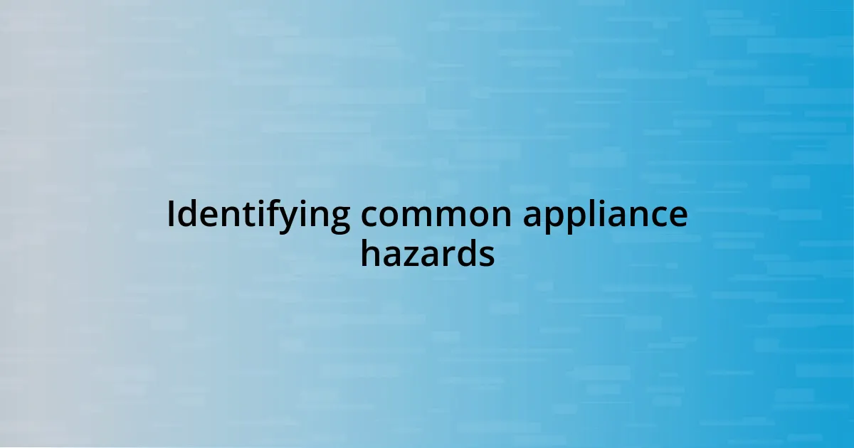 Identifying common appliance hazards