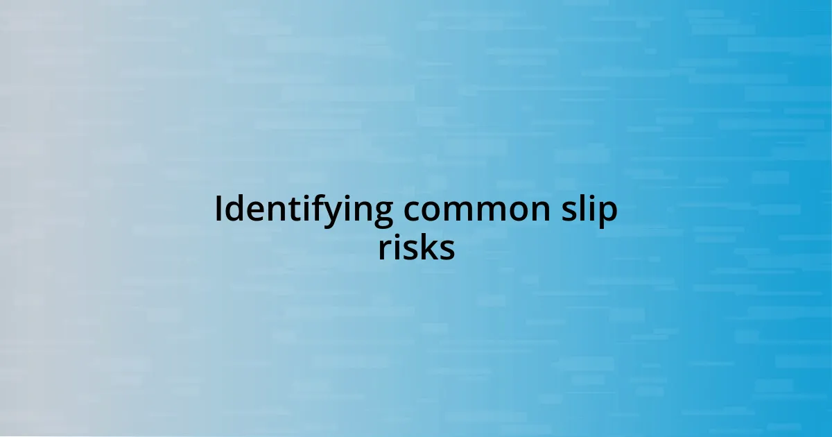 Identifying common slip risks