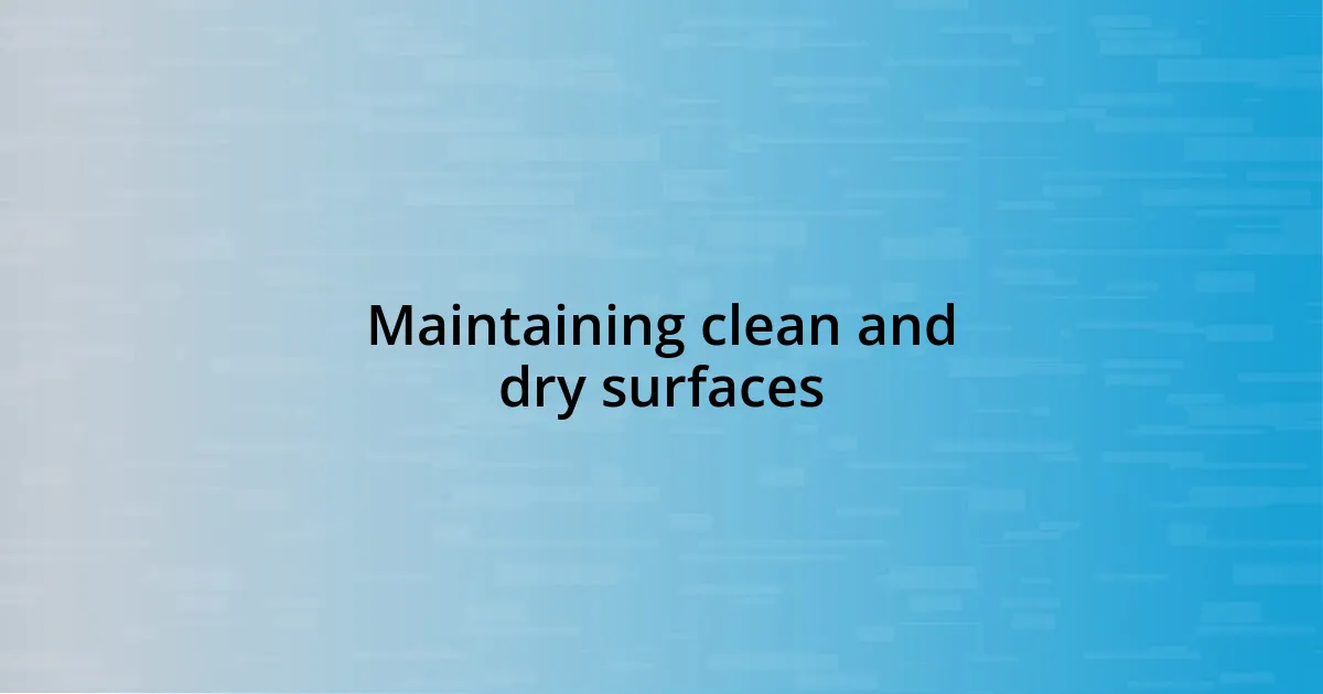 Maintaining clean and dry surfaces