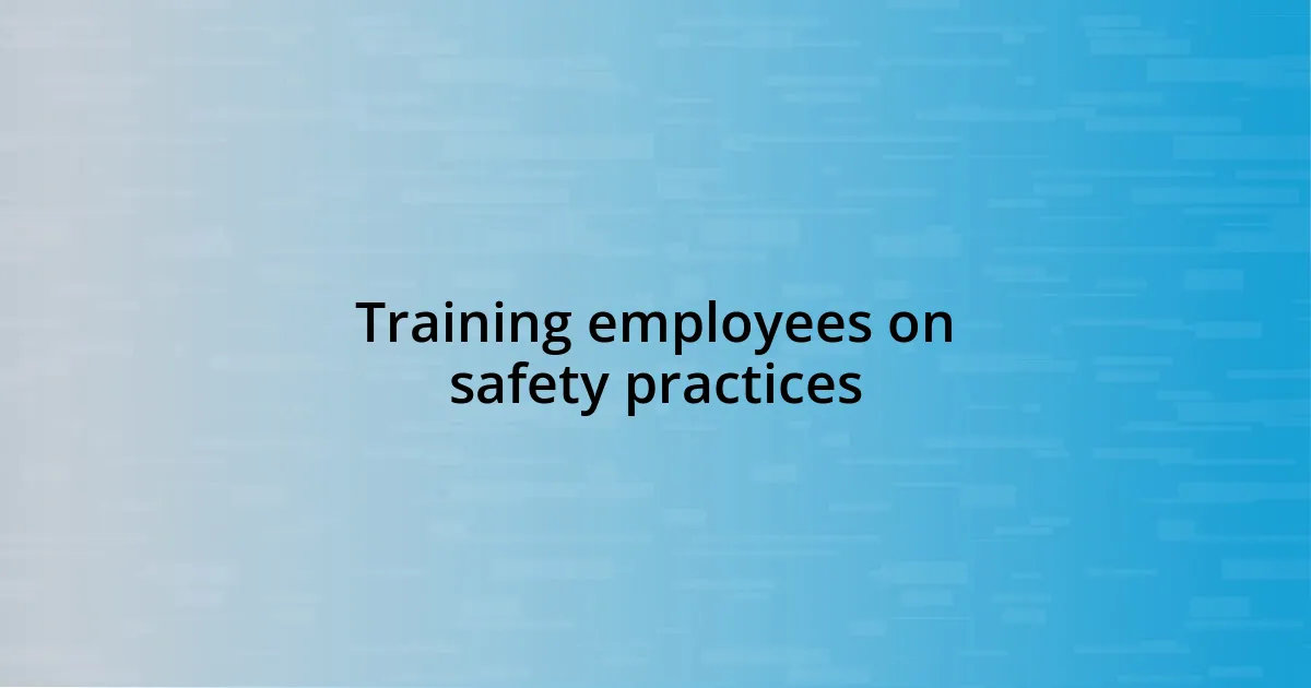 Training employees on safety practices