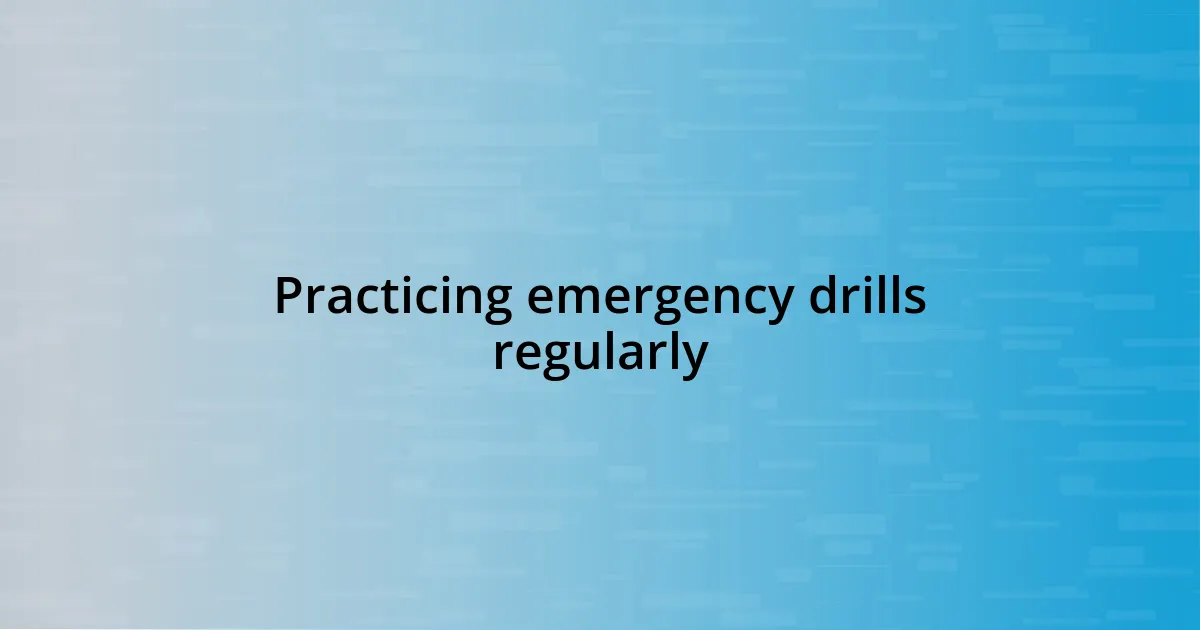 Practicing emergency drills regularly