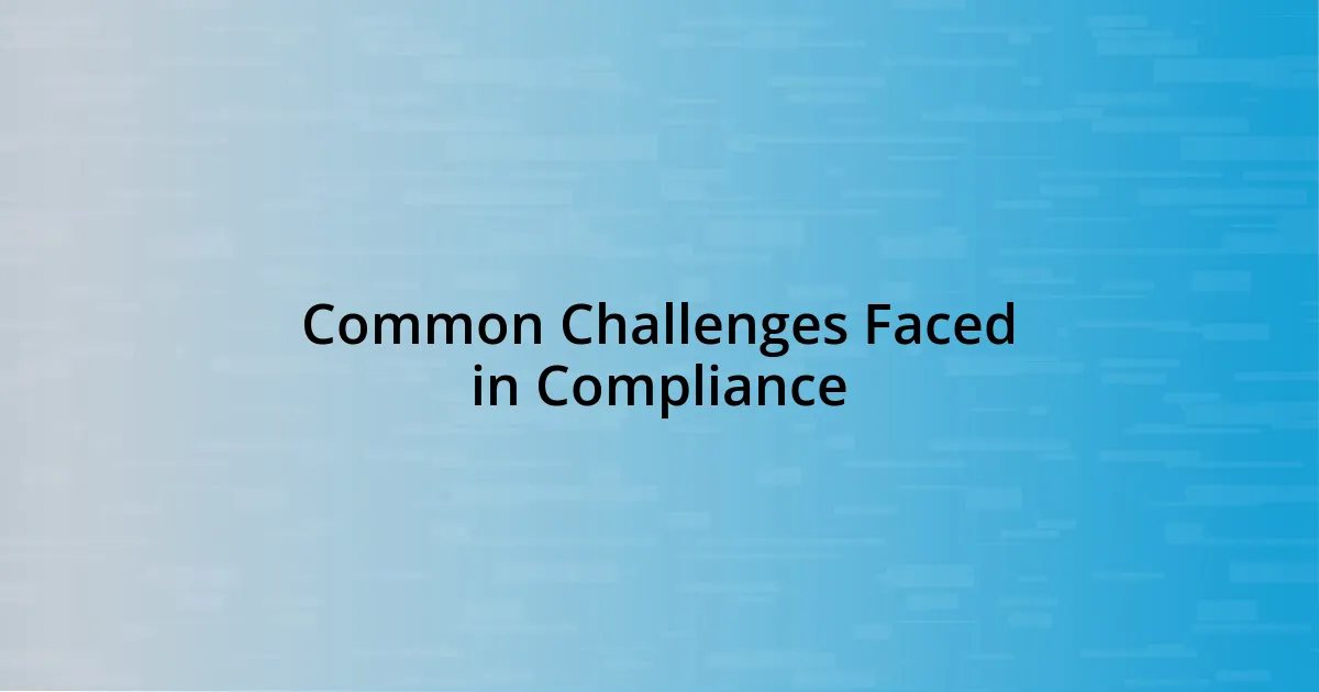 Common Challenges Faced in Compliance