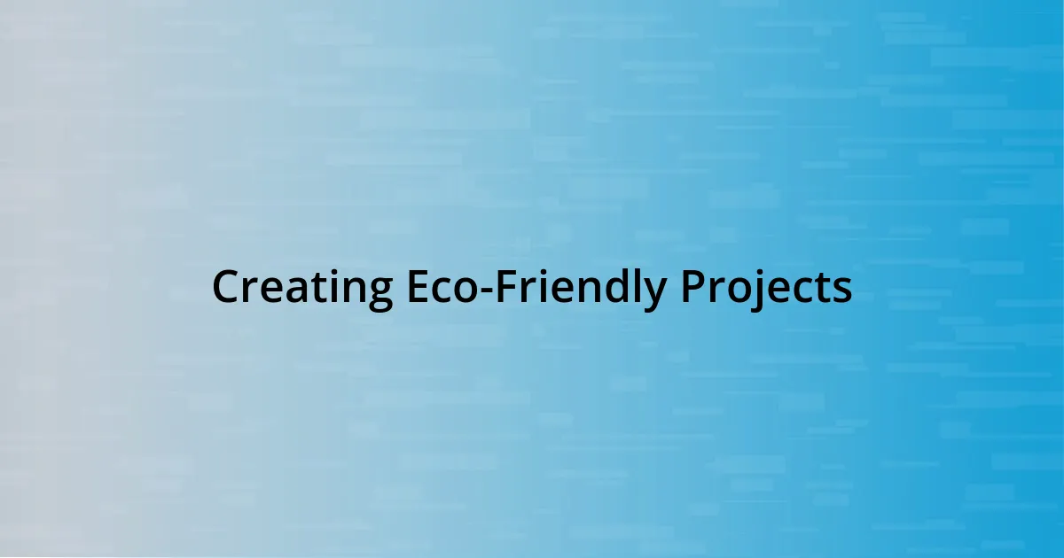 Creating Eco-Friendly Projects