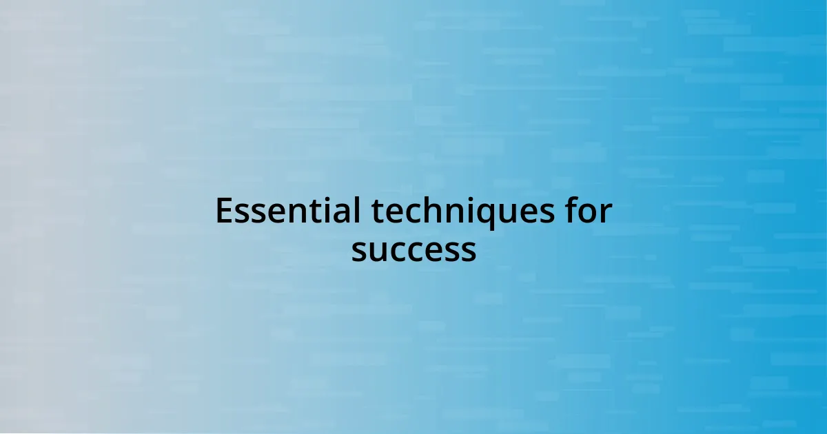 Essential techniques for success