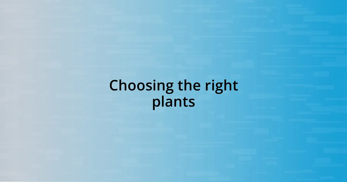 Choosing the right plants