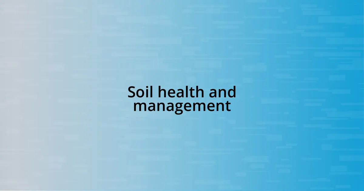 Soil health and management