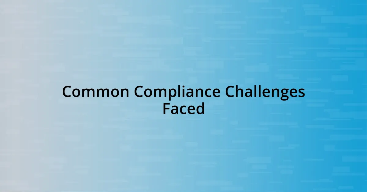 Common Compliance Challenges Faced