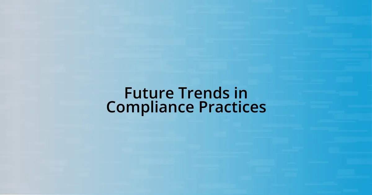 Future Trends in Compliance Practices