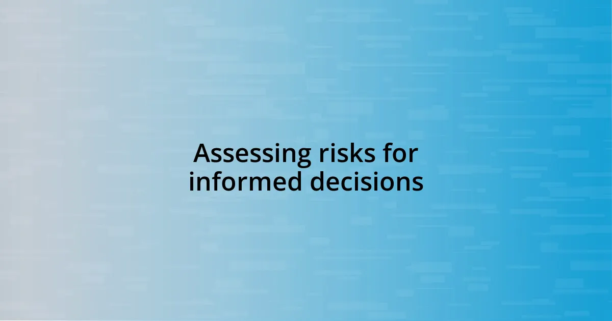 Assessing risks for informed decisions