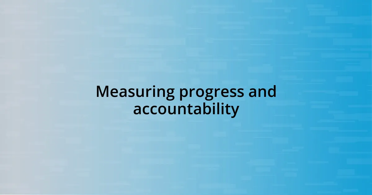 Measuring progress and accountability