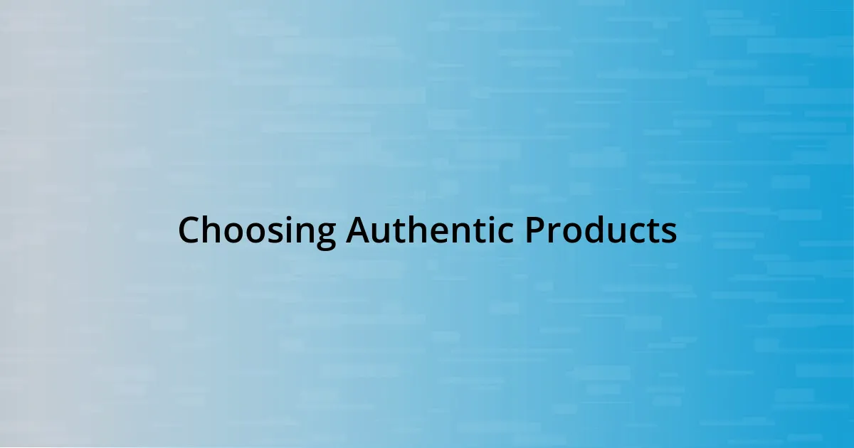 Choosing Authentic Products