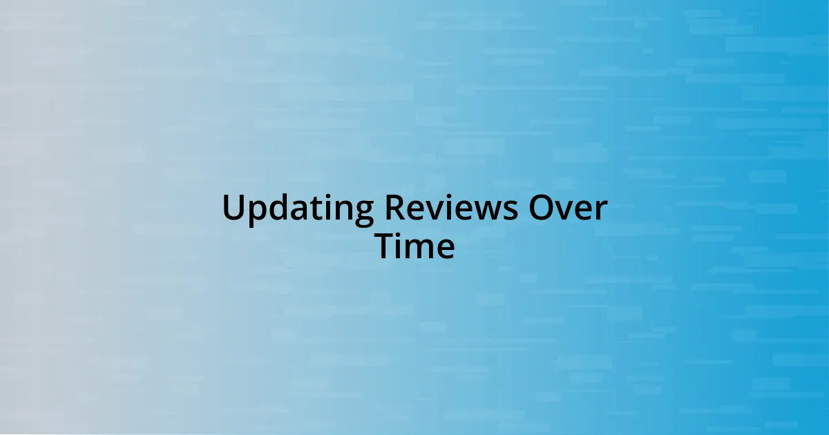 Updating Reviews Over Time