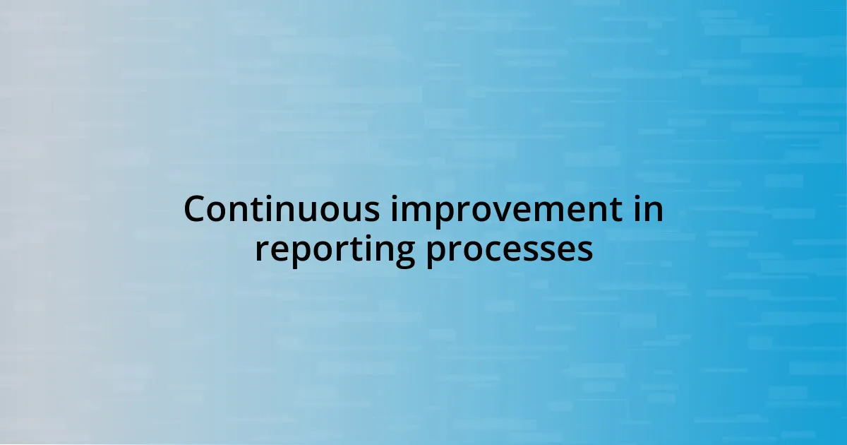 Continuous improvement in reporting processes