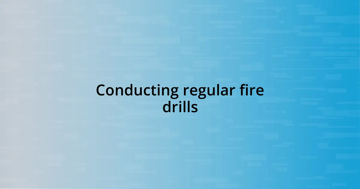 Conducting regular fire drills