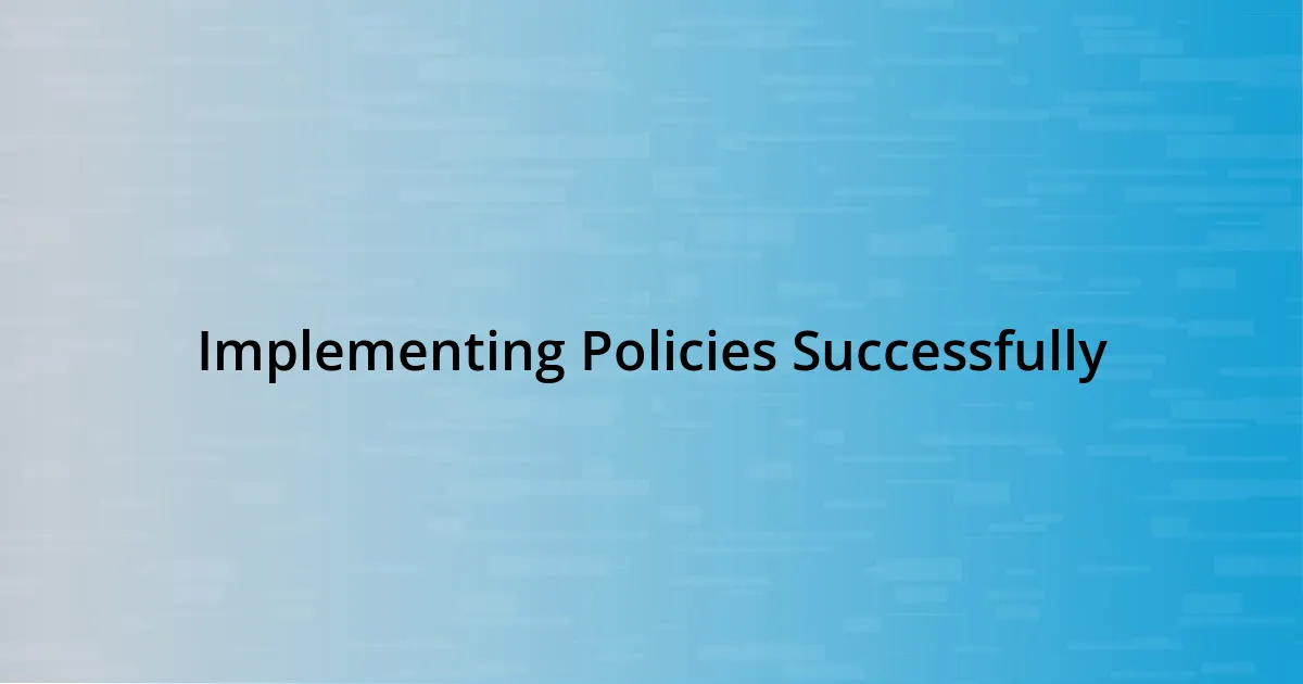 Implementing Policies Successfully