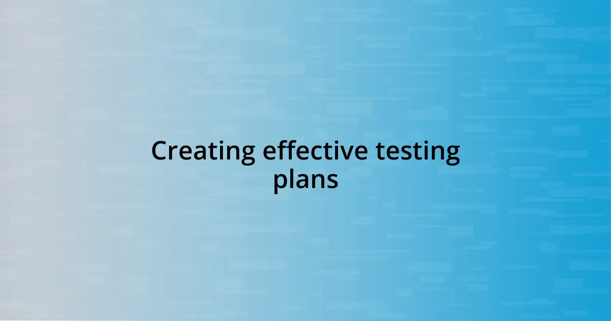 Creating effective testing plans