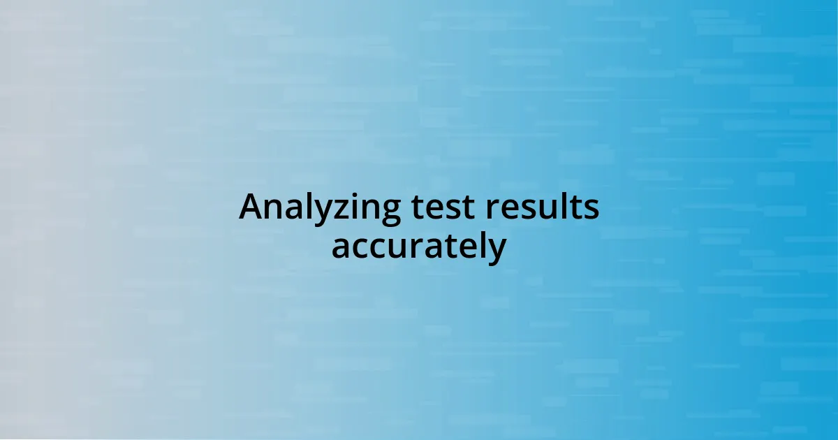 Analyzing test results accurately