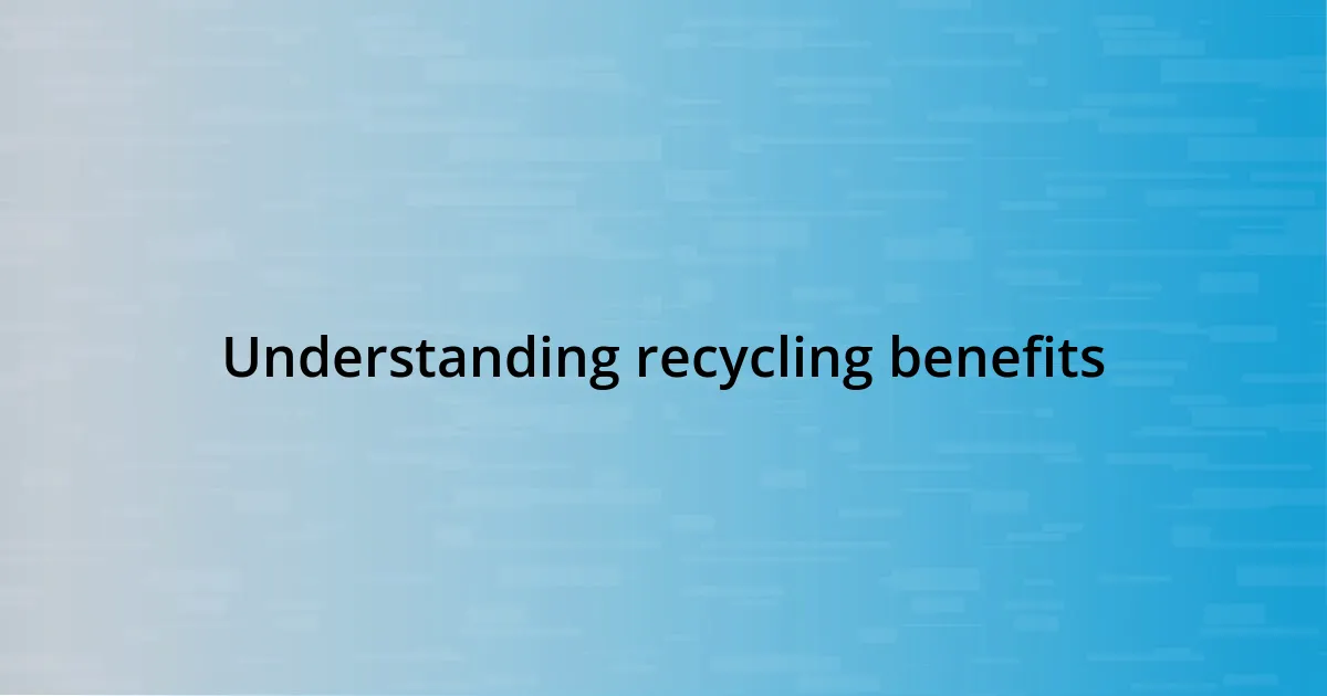 Understanding recycling benefits