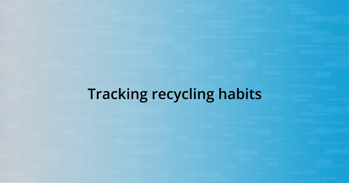 Tracking recycling habits