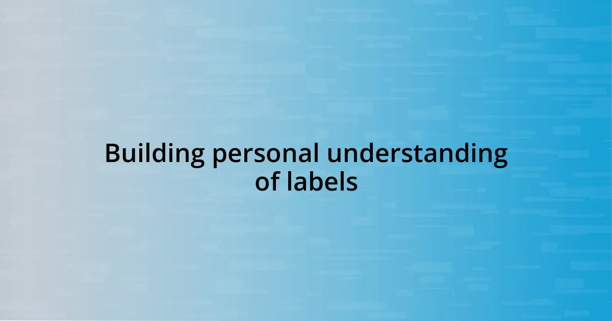 Building personal understanding of labels